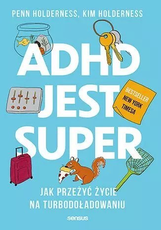 ADHD jest super. Jak przeżyć życie na turbodoładowaniu