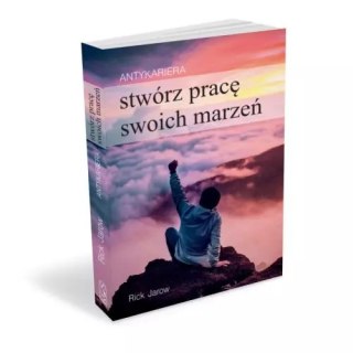 Antykariera. Stwórz pracę swoich marzeń