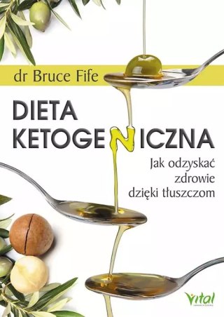 Dieta ketogeniczna. Jak odzyskać zdrowie dzięki tłuszczom, wydanie 2021