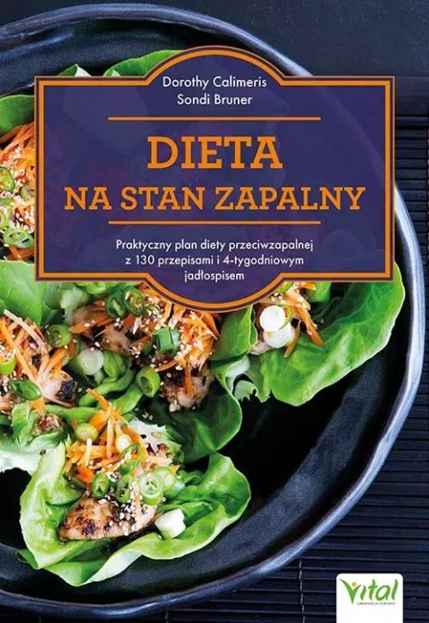 Dieta na stan zapalny. Praktyczny plan diety przeciwzapalnej z 130 przepisami i 4-tygodniowym jadłospisem