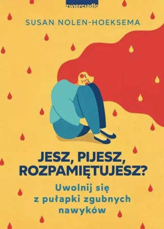 Jesz, pijesz, rozpamiętujesz? Uwolnij się z pułapki zgubnych nawyków
