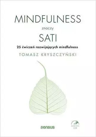 Mindfulness znaczy sati. 25 ćwiczeń rozwijających mindfulness + CD