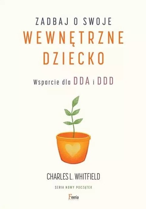 Nowy początek. Zadbaj o swoje wewnętrzne dziecko. Wsparcie dla DDA i DDD