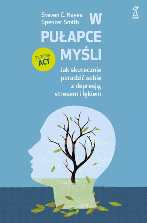 W pułapce myśli. Jak skutecznie poradzić sobie z depresją, stresem i lękiem