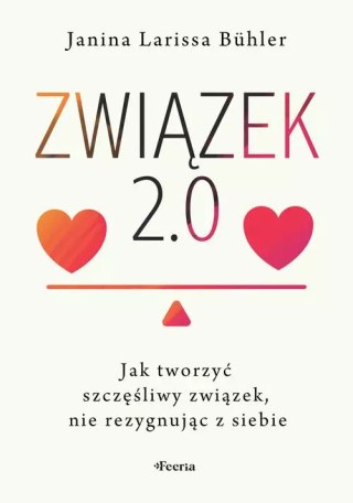 Związek 2.0. Jak tworzyć szczęśliwy związek, nie rezygnując z siebie