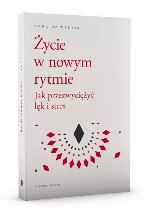 Życie w nowym rytmie. Jak przezwyciężyć lęk i stres