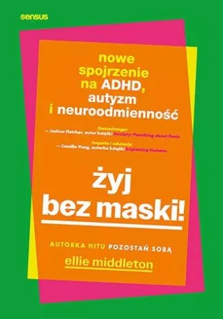 Żyj bez maski! Nowe spojrzenie na ADHD, autyzm i neuroróżnorodność