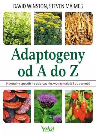 Adaptogeny od A do Z. Naturalny sposób na odprężenie, wytrzymałość i odporność