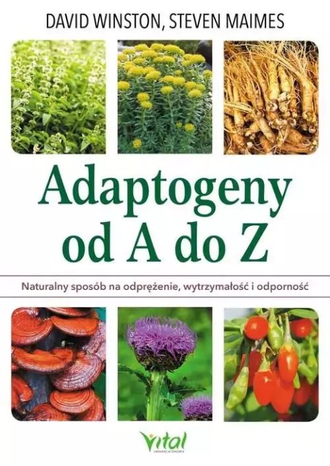 Adaptogeny od A do Z. Naturalny sposób na odprężenie, wytrzymałość i odporność