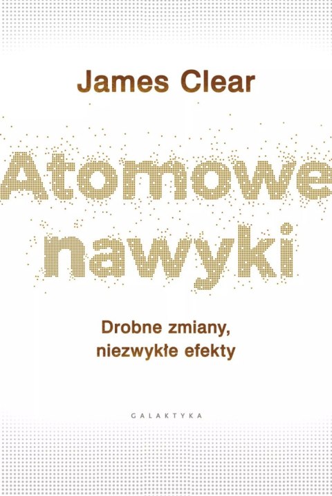 Atomowe nawyki. Drobne zmiany, niezwykłe efekty
