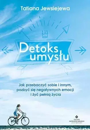 Detoks umysłu. Jak przebaczyć sobie i innym pozbyć się negatywnych emocji i żyć pełnią życia