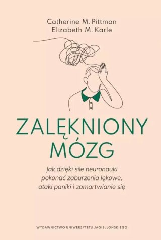 Zalękniony mózg. Jak dzięki sile neuronauki pokonać zaburzenia lękowe, ataki paniki i zamartwianie się