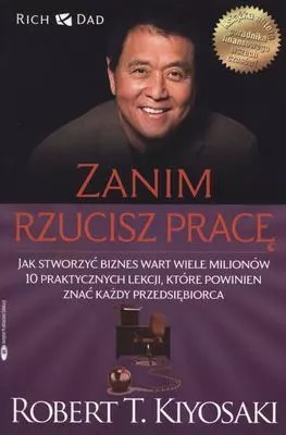 Zanim rzucisz pracę. Jak stworzyć biznes wart wiele milionów