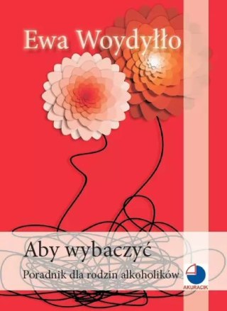 Aby wybaczyć. Poradnik dla rodzin alkoholików