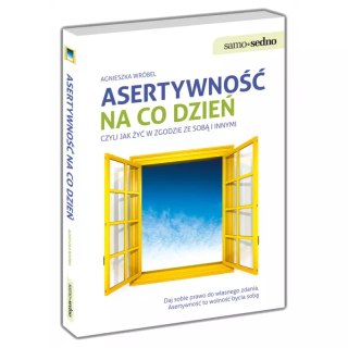 Asertywność na co dzień, czyli jak żyć w zgodzie ze sobą i innymi