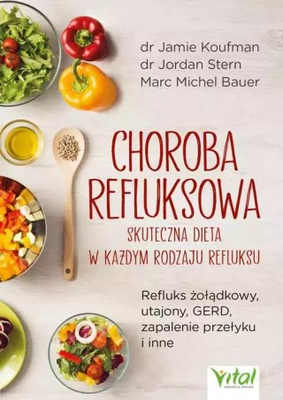 Choroba refluksowa. Skuteczna dieta w każdym rodzaju refluksu. Refluks żołądkowy, utajony, GERD, zapalenie przełyku i inne