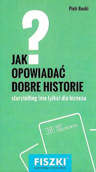 Fiszki. Jak opowiadać dobre historie? Storytelling (nie tylko) dla biznesu
