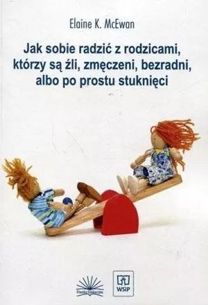 Jak sobie radzić z rodzicami, którzy są źli, zmęczeni i bezradni, albo poprostu stuknięci