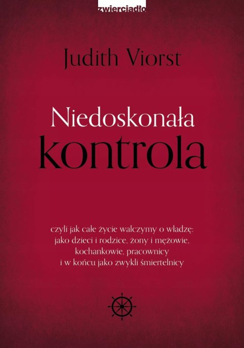 Niedoskonała kontrola. czyli jak całe życie walczymy o władzę: jako dzieci i rodzice, żony i mężowie, kochankowie, pracownicy i 