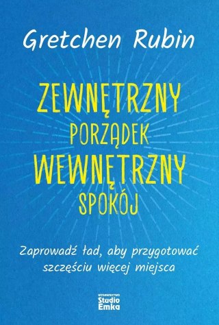 Zewnętrzny porządek, wewnętrzny spokój. Zaprowadź ład, aby przygotować szczęściu więcej miejsca