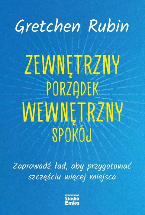 Zewnętrzny porządek, wewnętrzny spokój. Zaprowadź ład, aby przygotować szczęściu więcej miejsca
