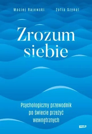 Zrozum siebie. Psychologiczny przewodnik po świecie przeżyć wewnętrznych