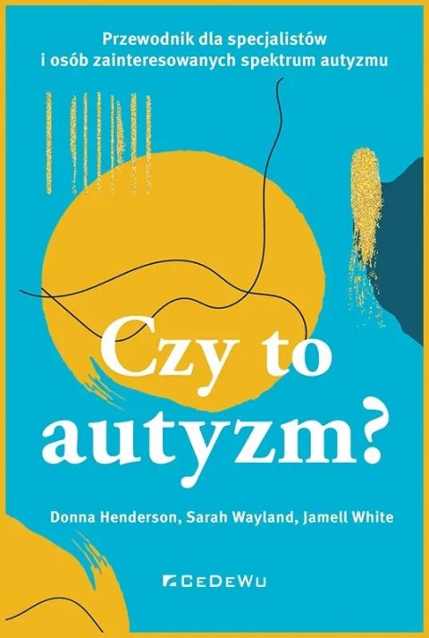 CZY TO AUTYZM? Przewodnik dla specjalistów i osób zainteresowanych spektrum autyzmu