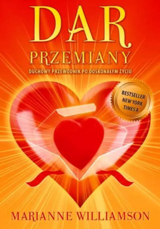 Dar Przemiany. Duchowy przewodnik po doskonałym życiu