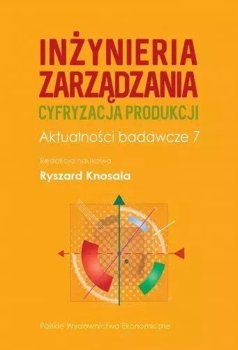 Inżynieria zarządzania. Cyfryzacja produkcji. Aktualności badawcze 7
