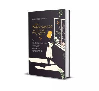 Nazywam się Aida. O macierzyństwie w cieniu choroby psychicznej