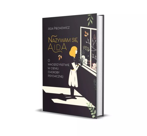 Nazywam się Aida. O macierzyństwie w cieniu choroby psychicznej