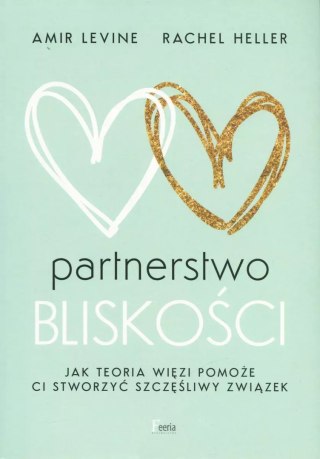 Partnerstwo bliskości. Jak teoria więzi pomoże ci stworzyć szczęśliwy związek