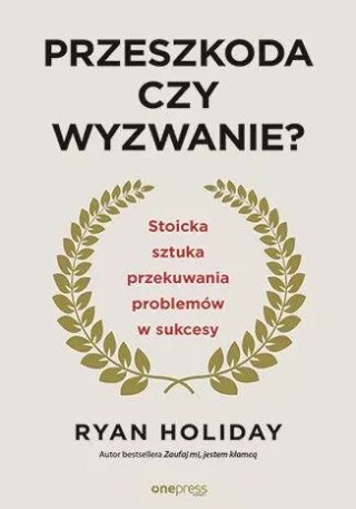 Przeszkoda czy wyzwanie? Stoicka sztuka przekuwania problemów w sukcesy wyd. 2