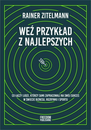 Weź przykład z najlepszych. Co łączy ludzi, którzy sami zapracowali na swój sukces w świecie biznesu, rozrywki i sportu