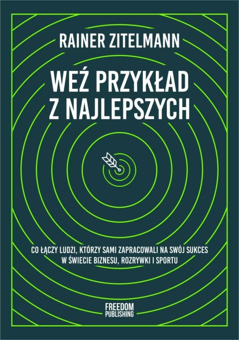 Weź przykład z najlepszych. Co łączy ludzi, którzy sami zapracowali na swój sukces w świecie biznesu, rozrywki i sportu