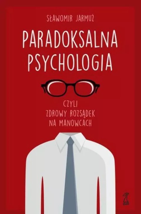 PARADOKSALNA PSYCHOLOGIA czyli zdrowy rozsądek na manowcach