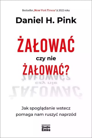 Żałować czy nie żałować? Jak spoglądanie wstecz pomaga nam ruszyć naprzód