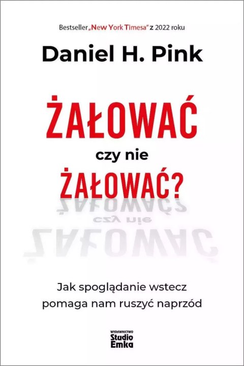 Żałować czy nie żałować? Jak spoglądanie wstecz pomaga nam ruszyć naprzód
